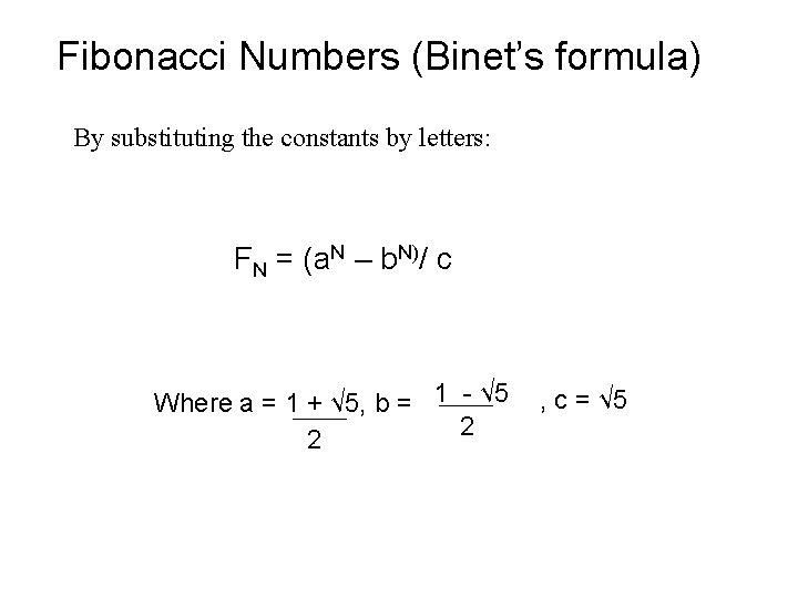 Fibonacci Numbers (Binet’s formula) By substituting the constants by letters: FN = (a. N