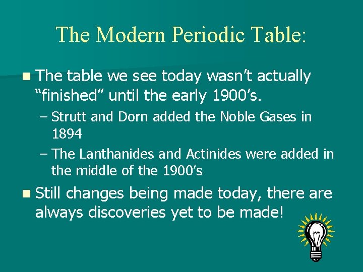 The Modern Periodic Table: n The table we see today wasn’t actually “finished” until