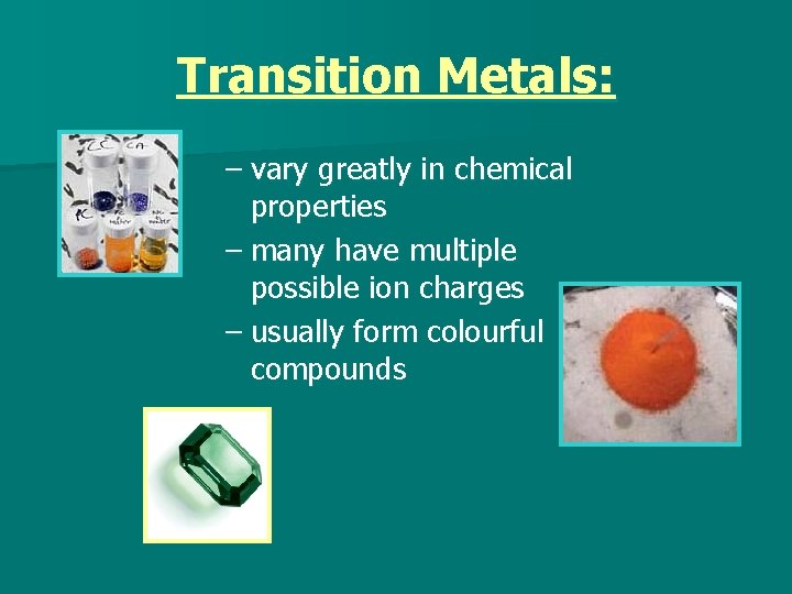 Transition Metals: – vary greatly in chemical properties – many have multiple possible ion