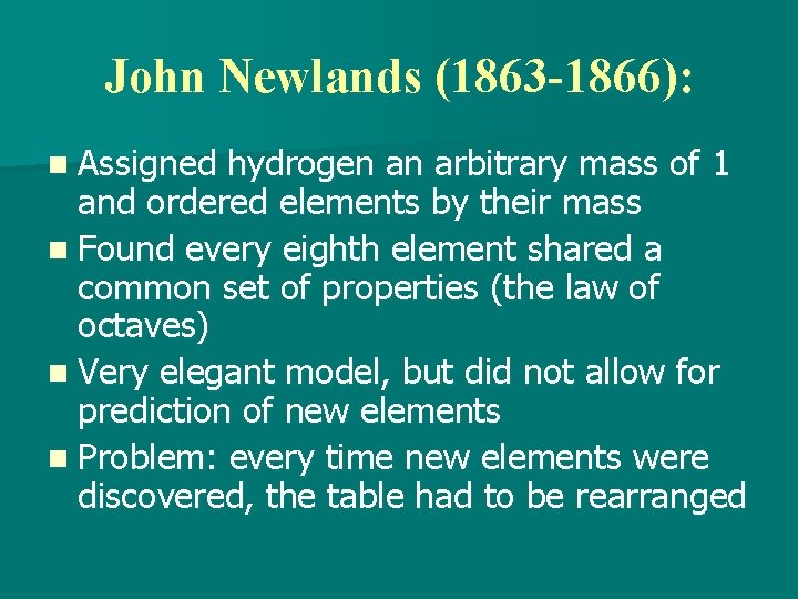 John Newlands (1863 -1866): n Assigned hydrogen an arbitrary mass of 1 and ordered
