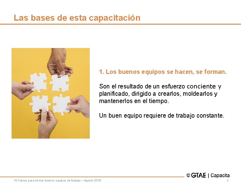Las bases de esta capacitación 1. Los buenos equipos se hacen, se forman. Son