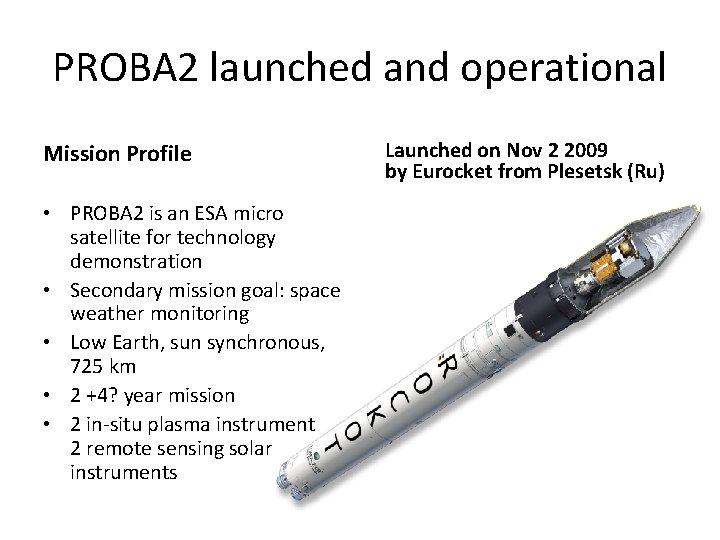 PROBA 2 launched and operational Mission Profile • PROBA 2 is an ESA micro