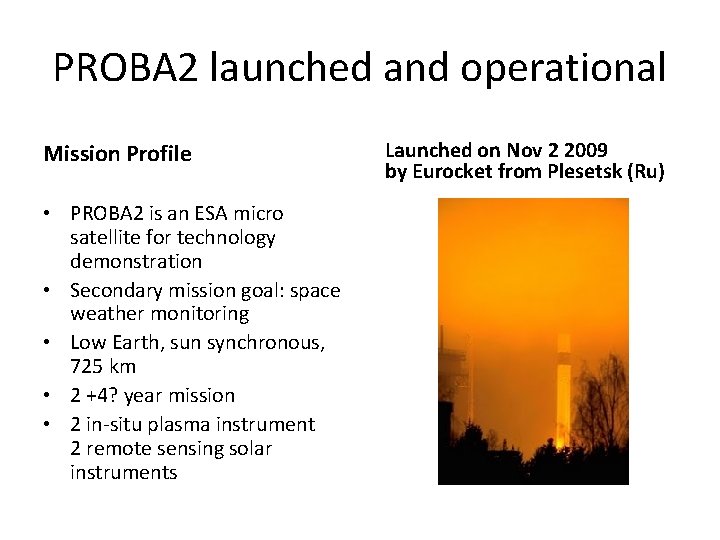 PROBA 2 launched and operational Mission Profile • PROBA 2 is an ESA micro