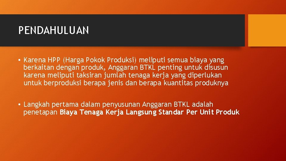 PENDAHULUAN • Karena HPP (Harga Pokok Produksi) meliputi semua biaya yang berkaitan dengan produk,