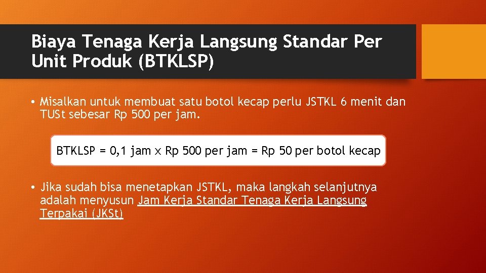 Biaya Tenaga Kerja Langsung Standar Per Unit Produk (BTKLSP) • Misalkan untuk membuat satu