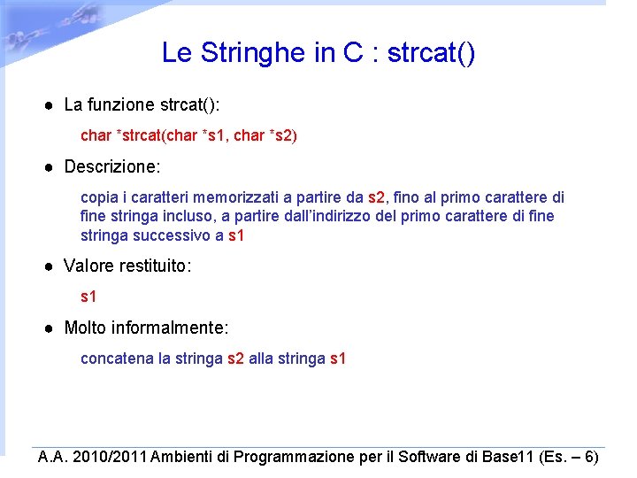 Le Stringhe in C : strcat() ● La funzione strcat(): char *strcat(char *s 1,