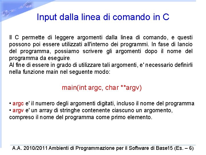 Input dalla linea di comando in C Il C permette di leggere argomenti dalla