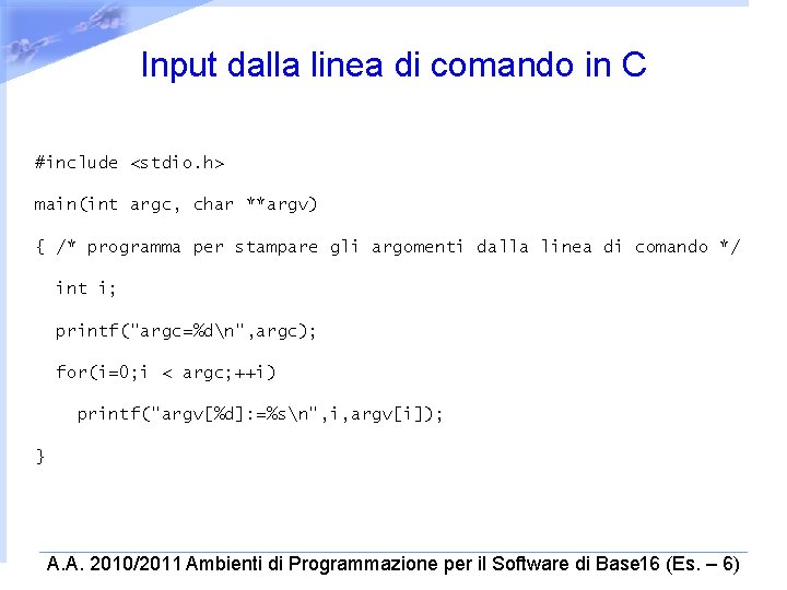 Input dalla linea di comando in C #include <stdio. h> main(int argc, char **argv)