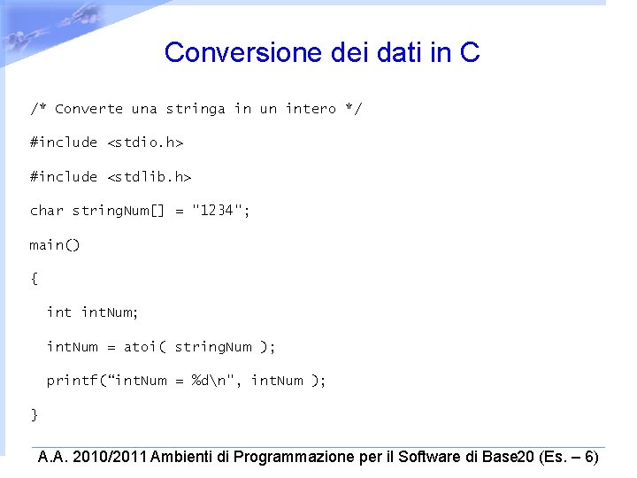 Conversione dei dati in C /* Converte una stringa in un intero */ #include