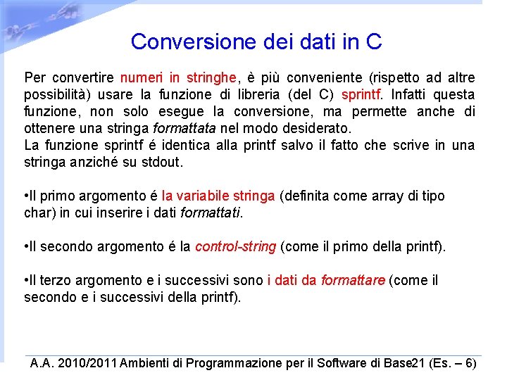 Conversione dei dati in C Per convertire numeri in stringhe, è più conveniente (rispetto