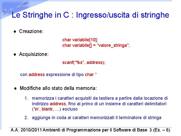 Le Stringhe in C : Ingresso/uscita di stringhe ● Creazione: char variabile[10]; char variabile[]