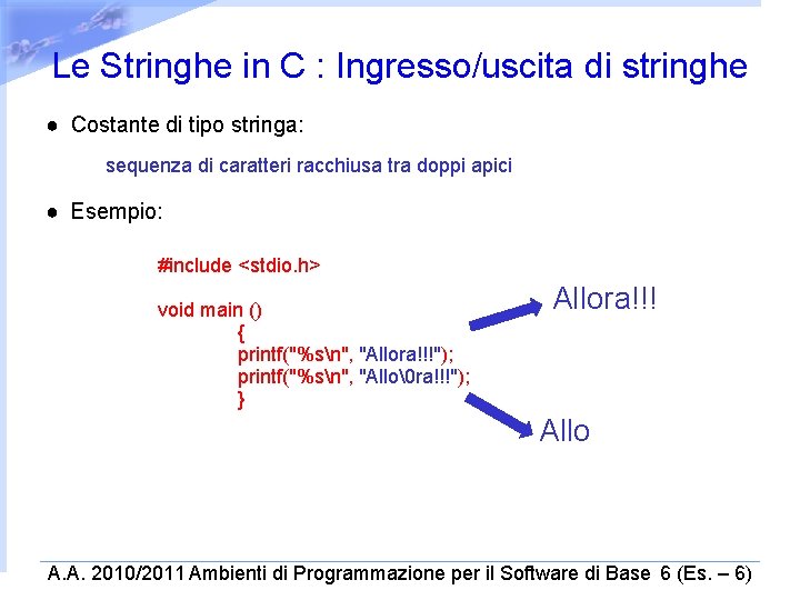 Le Stringhe in C : Ingresso/uscita di stringhe ● Costante di tipo stringa: sequenza