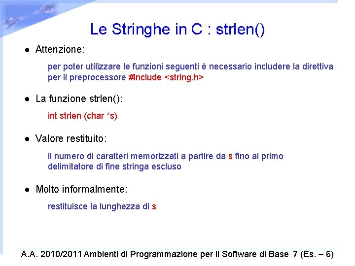 Le Stringhe in C : strlen() ● Attenzione: per poter utilizzare le funzioni seguenti