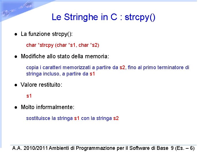 Le Stringhe in C : strcpy() ● La funzione strcpy(): char *strcpy (char *s
