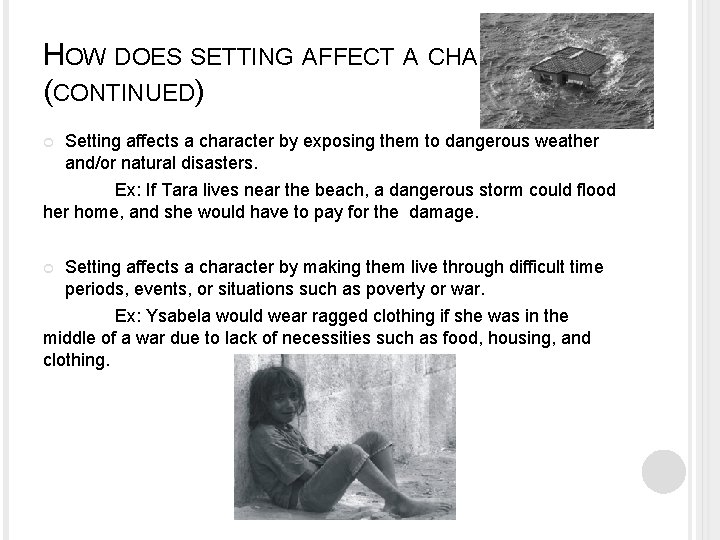 HOW DOES SETTING AFFECT A CHARACTER? (CONTINUED) Setting affects a character by exposing them