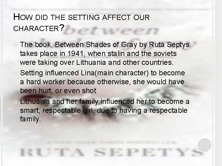 HOW DID THE SETTING AFFECT OUR CHARACTER? The book, Between Shades of Gray by