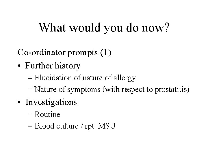 What would you do now? Co-ordinator prompts (1) • Further history – Elucidation of