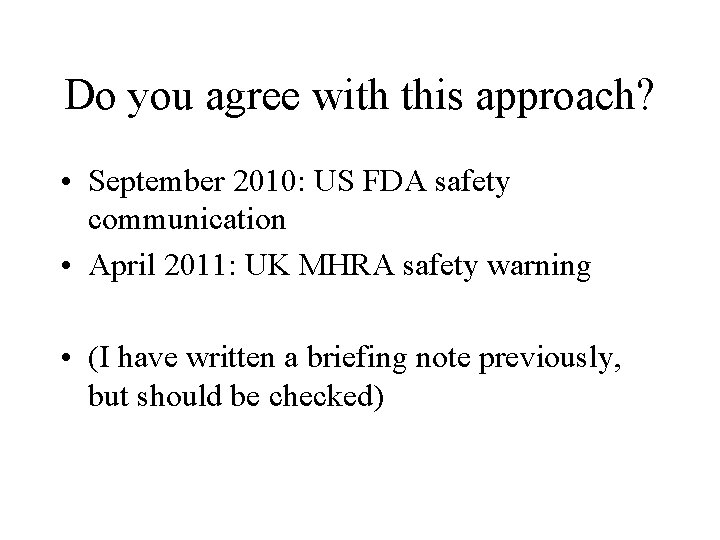 Do you agree with this approach? • September 2010: US FDA safety communication •