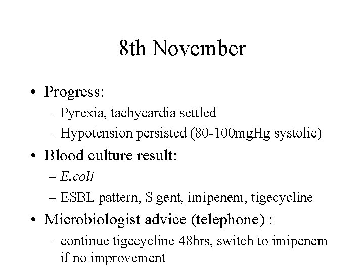 8 th November • Progress: – Pyrexia, tachycardia settled – Hypotension persisted (80 -100