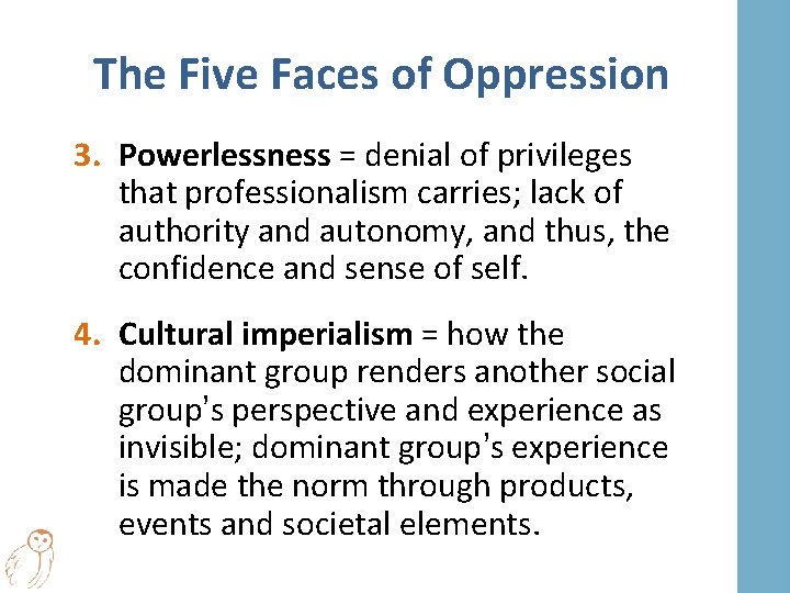 The Five Faces of Oppression 3. Powerlessness = denial of privileges that professionalism carries;