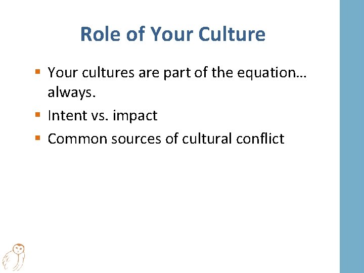 Role of Your Culture § Your cultures are part of the equation… always. §