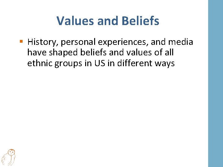 Values and Beliefs § History, personal experiences, and media have shaped beliefs and values