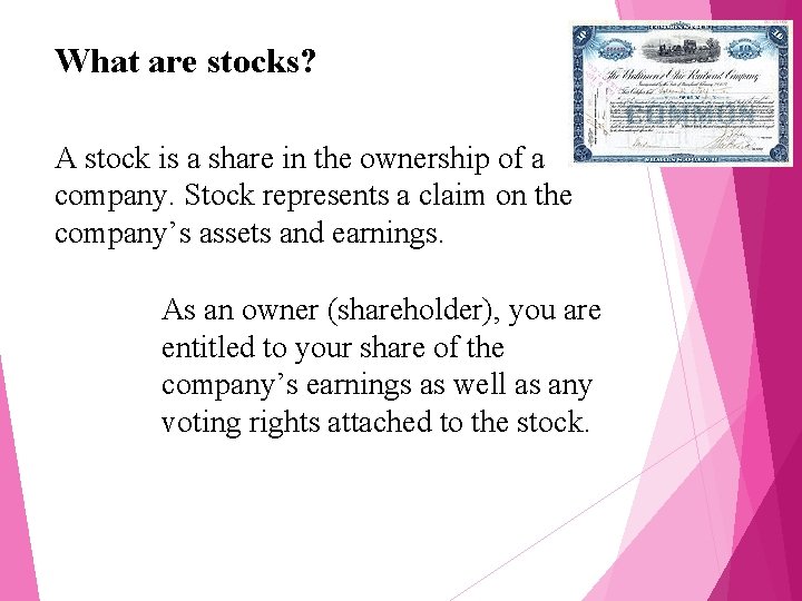 What are stocks? A stock is a share in the ownership of a company.