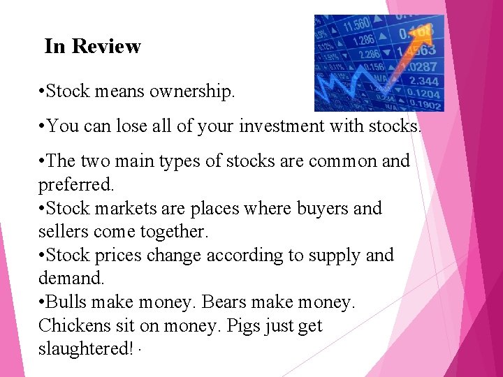 In Review • Stock means ownership. • You can lose all of your investment