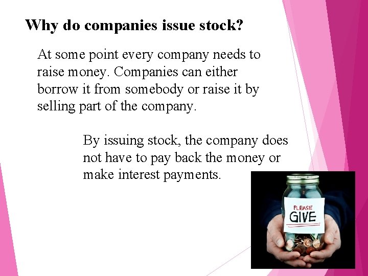 Why do companies issue stock? At some point every company needs to raise money.