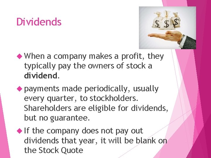 Dividends When a company makes a profit, they typically pay the owners of stock