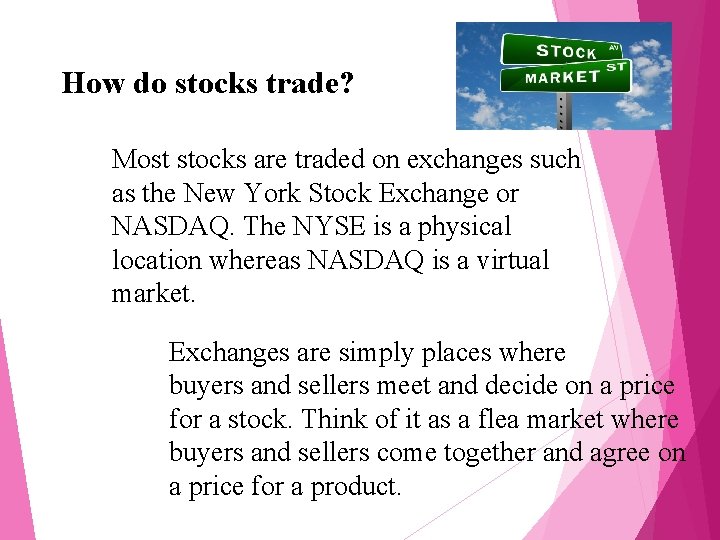 How do stocks trade? Most stocks are traded on exchanges such as the New