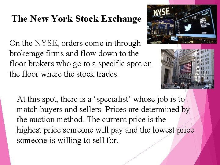 The New York Stock Exchange On the NYSE, orders come in through brokerage firms