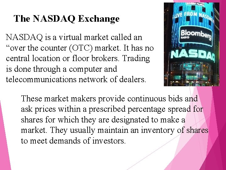 The NASDAQ Exchange NASDAQ is a virtual market called an “over the counter (OTC)