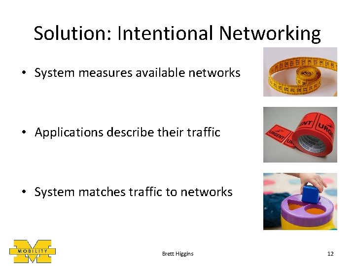 Solution: Intentional Networking • System measures available networks • Applications describe their traffic •