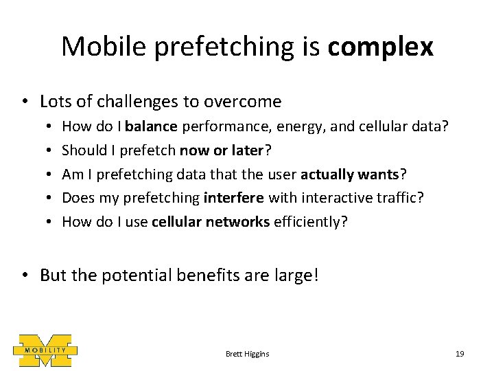 Mobile prefetching is complex • Lots of challenges to overcome • • • How