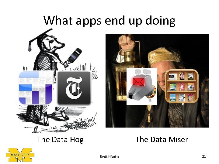 What apps end up doing The Data Hog The Data Miser Brett Higgins 21