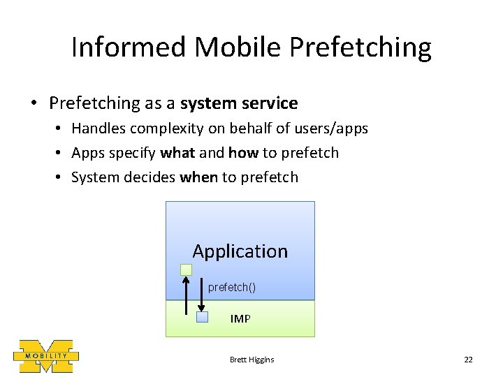 Informed Mobile Prefetching • Prefetching as a system service • Handles complexity on behalf