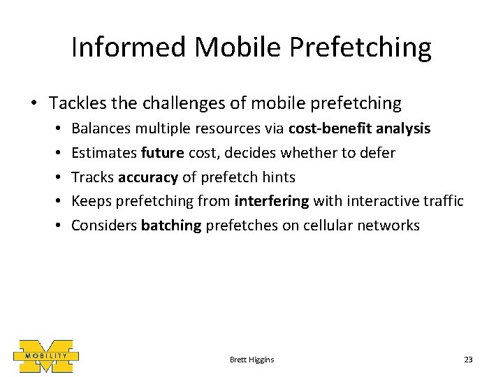 Informed Mobile Prefetching • Tackles the challenges of mobile prefetching • • • Balances