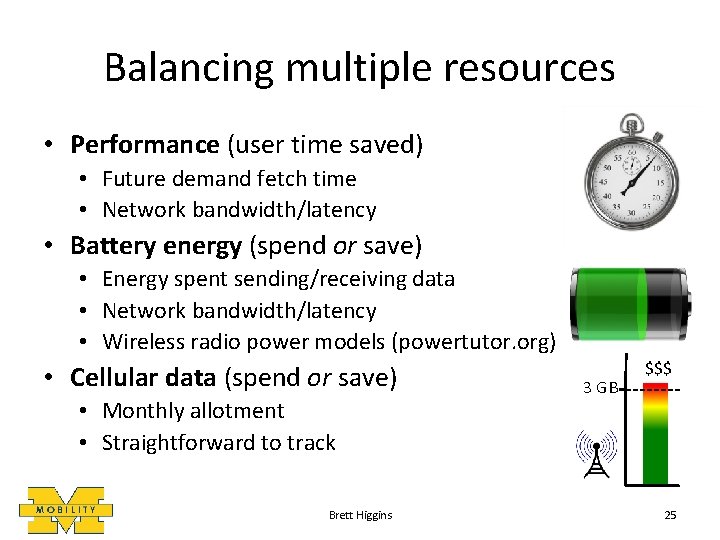 Balancing multiple resources • Performance (user time saved) • Future demand fetch time •