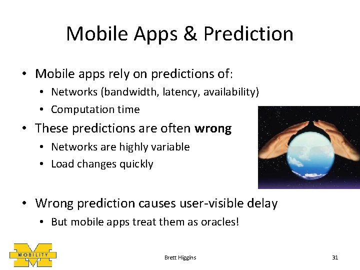 Mobile Apps & Prediction • Mobile apps rely on predictions of: • Networks (bandwidth,