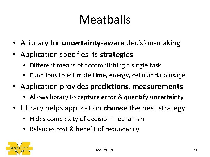 Meatballs • A library for uncertainty-aware decision-making • Application specifies its strategies • Different