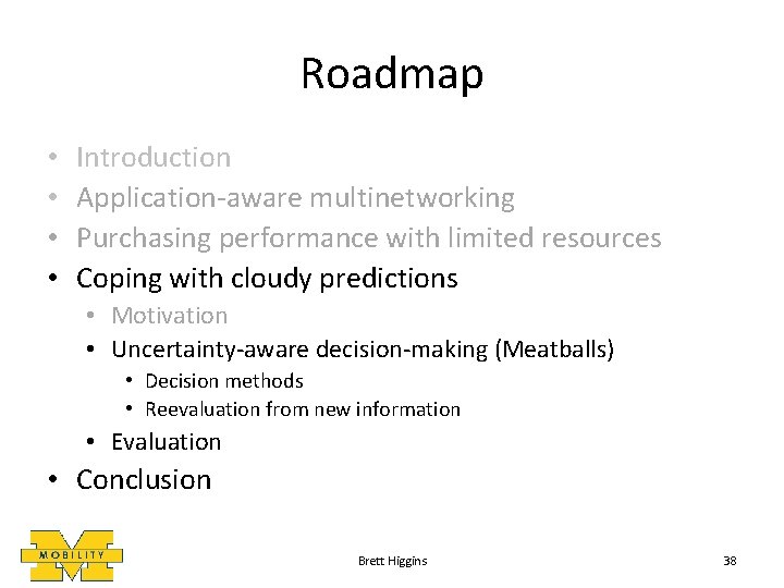 Roadmap • • Introduction Application-aware multinetworking Purchasing performance with limited resources Coping with cloudy