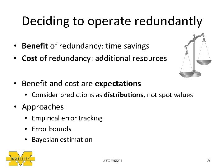 Deciding to operate redundantly • Benefit of redundancy: time savings • Cost of redundancy: