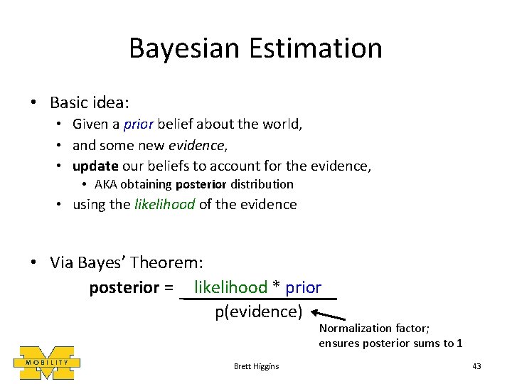Bayesian Estimation • Basic idea: • Given a prior belief about the world, •