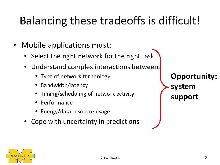 Balancing these tradeoffs is difficult! • Mobile applications must: • Select the right network