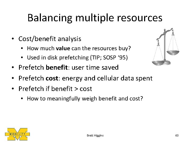 Balancing multiple resources • Cost/benefit analysis • How much value can the resources buy?