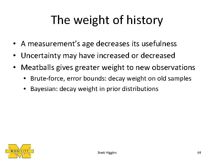 The weight of history • A measurement’s age decreases its usefulness • Uncertainty may