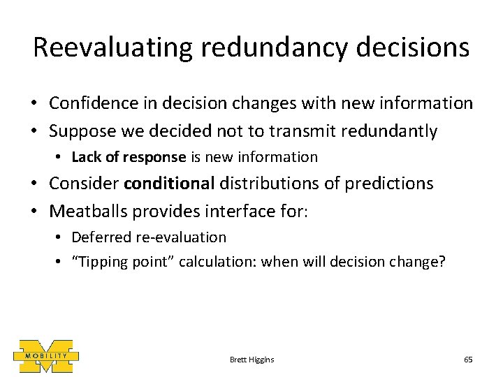 Reevaluating redundancy decisions • Confidence in decision changes with new information • Suppose we