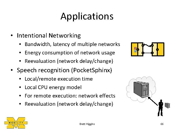 Applications • Intentional Networking • Bandwidth, latency of multiple networks • Energy consumption of