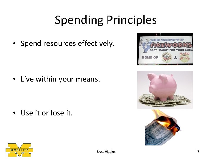 Spending Principles • Spend resources effectively. • Live within your means. • Use it